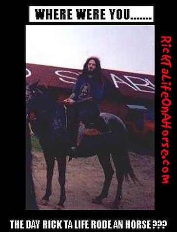 Where were you when Rick Ta Life rode a horse?